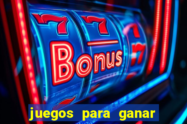 juegos para ganar dinero de verdad gratis